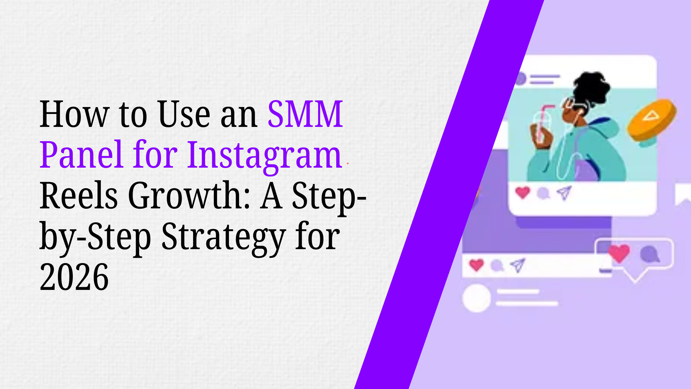 How to Use an SMM Panel for Instagram Reels Growth: A Step-by-Step Strategy for 2026