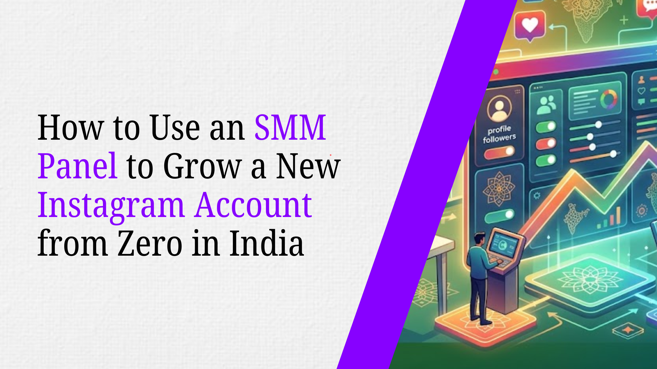 How to Use an SMM Panel to Grow a New Instagram Account from Zero in India