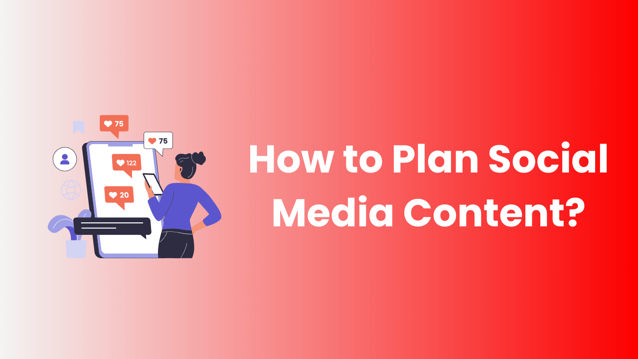 How to Plan Social Media Content