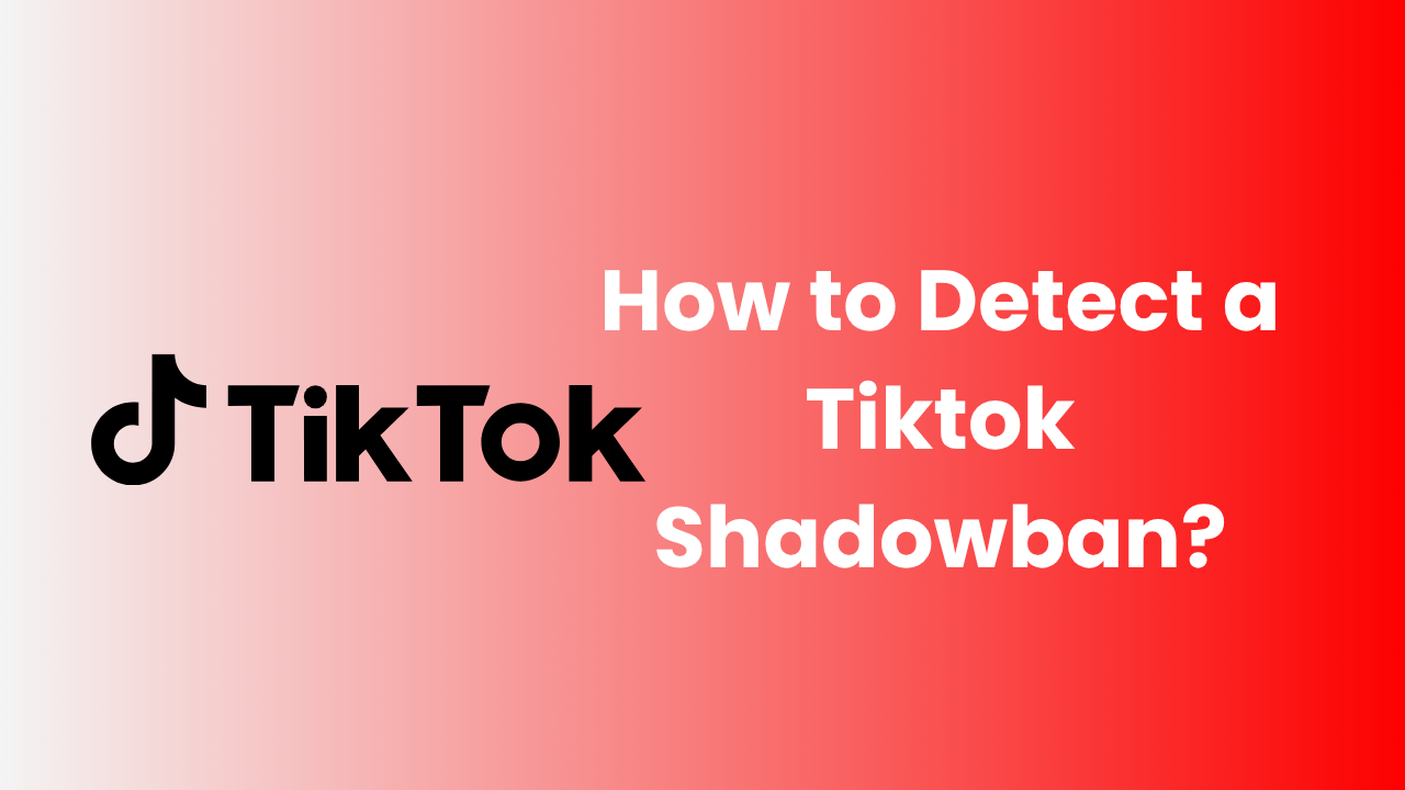 How to Detect a Tiktok Shadowban?