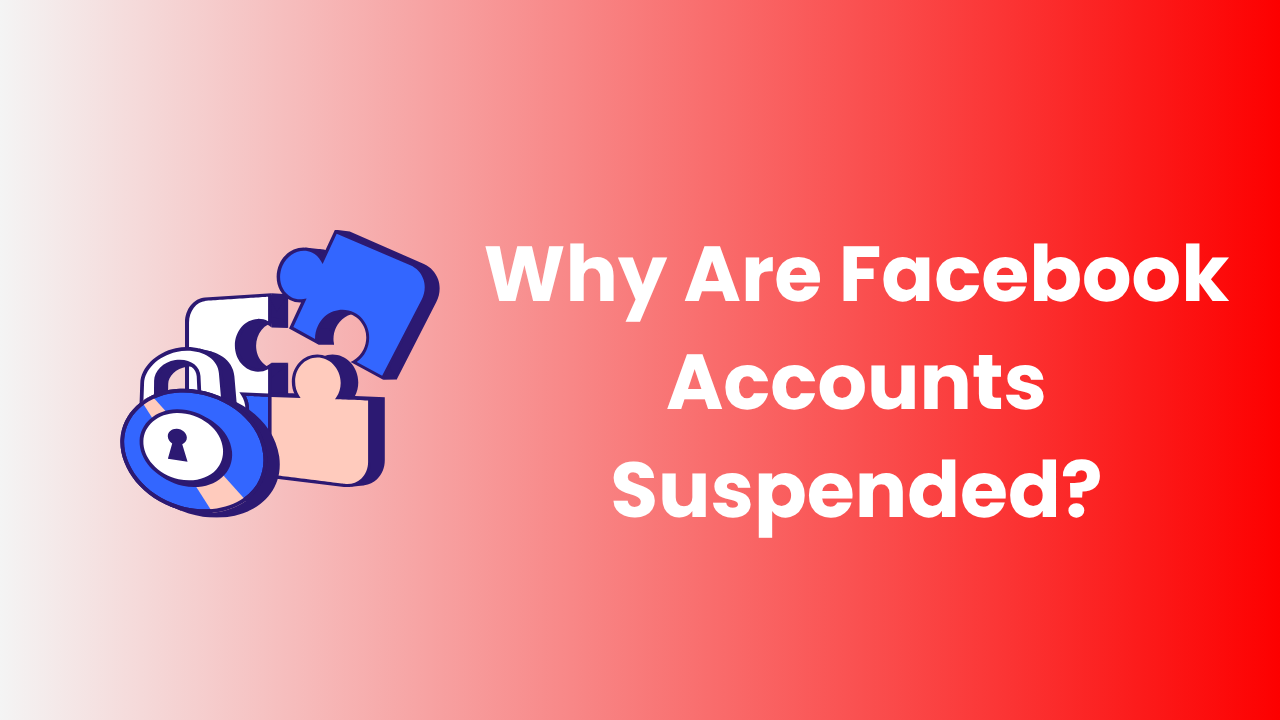 Why Are Facebook Accounts Suspended?
