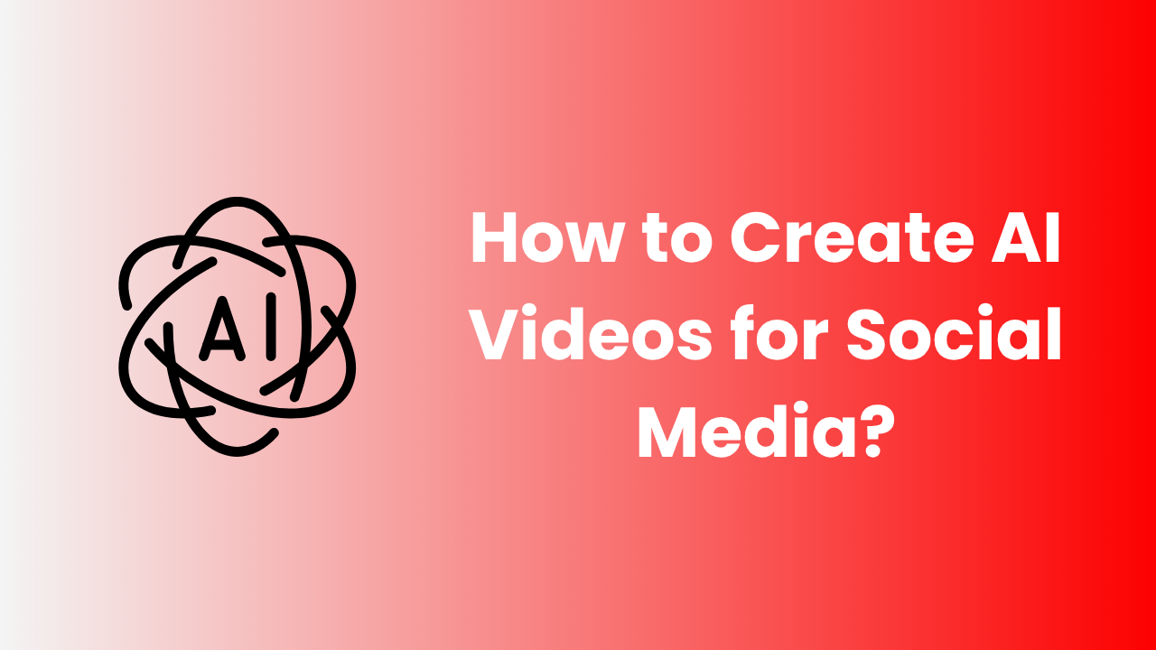 How to Create AI Videos for Social Media?