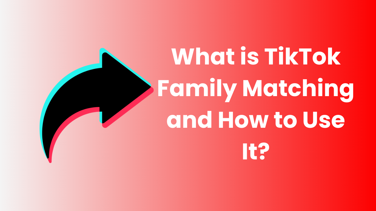 What is TikTok Family Matching and How to Use It?