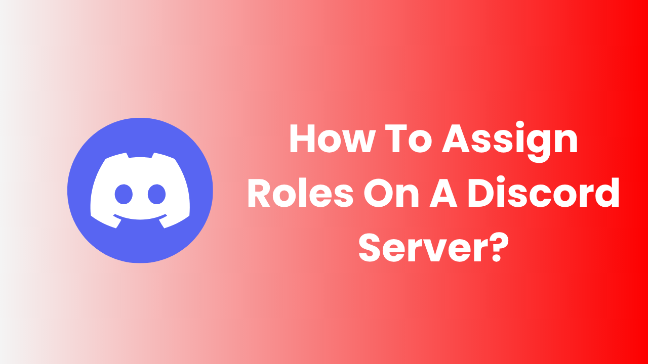How To Assign Roles On A Discord Server?