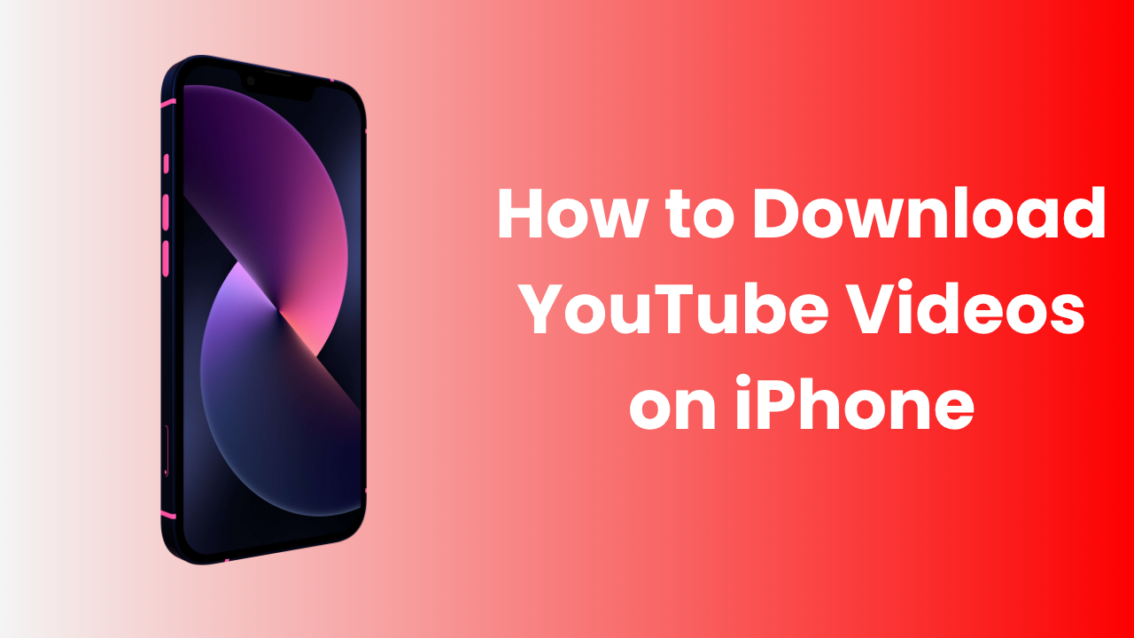 How to Download YouTube Videos on iPhone