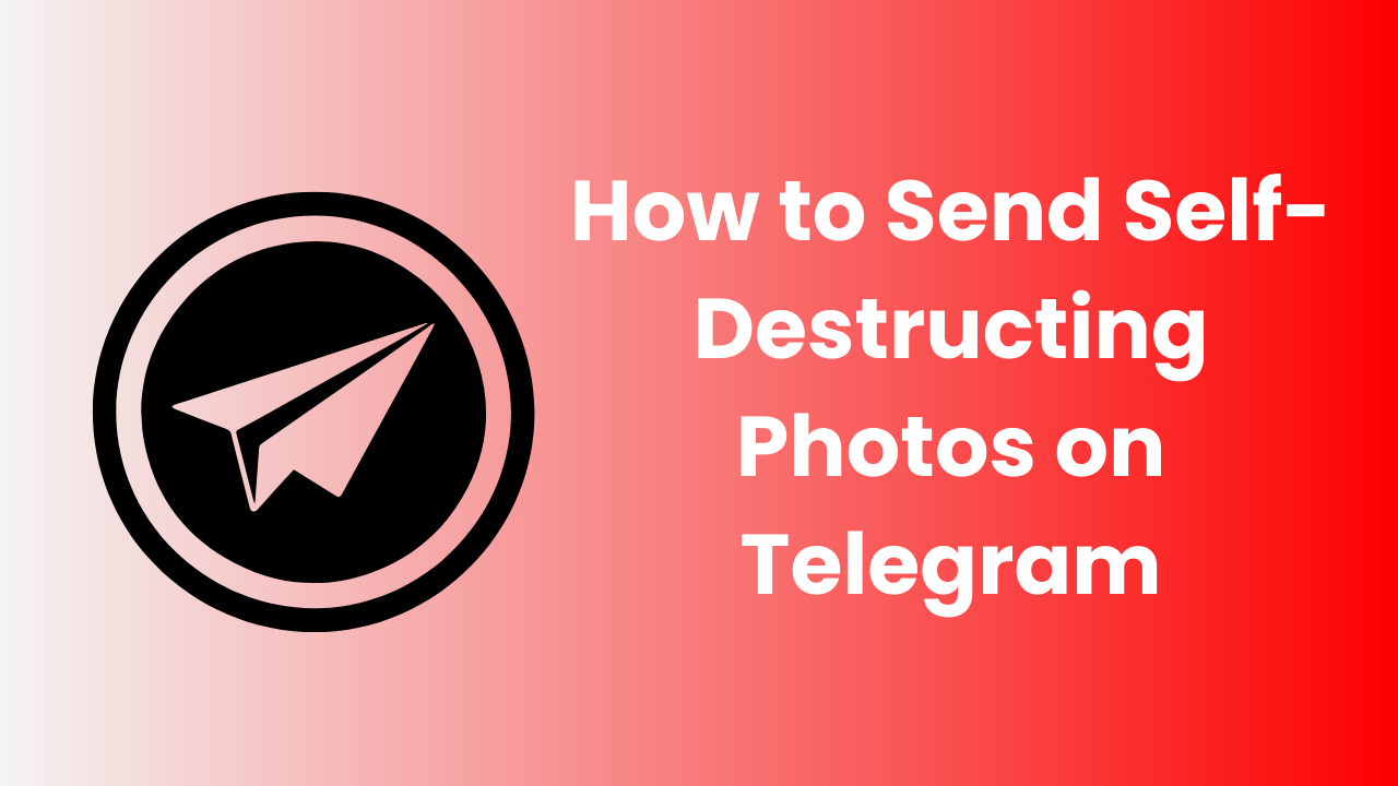 How to Send Self-Destructing Photos on Telegram