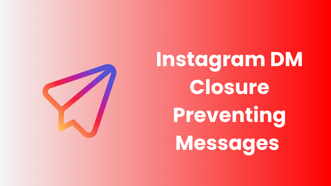 Instagram DM Closure Preventing Messages 