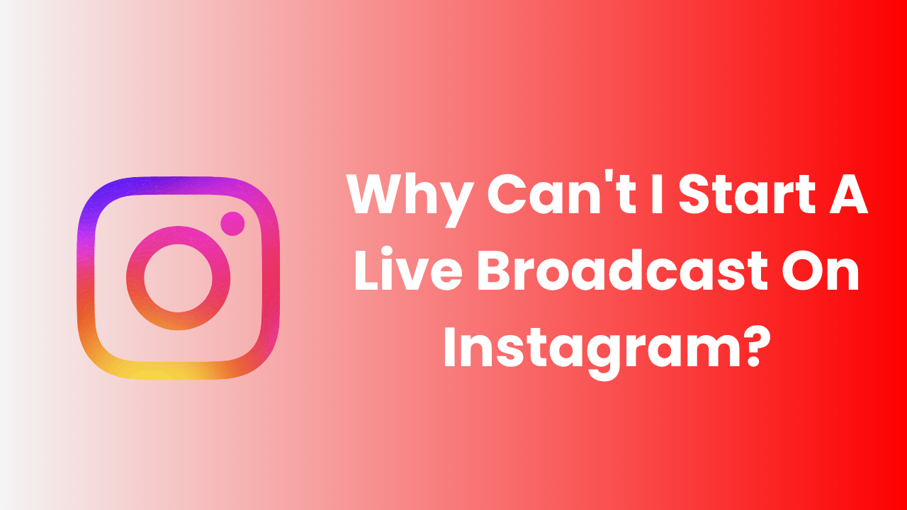 Why Can't I Start A Live Broadcast On Instagram?