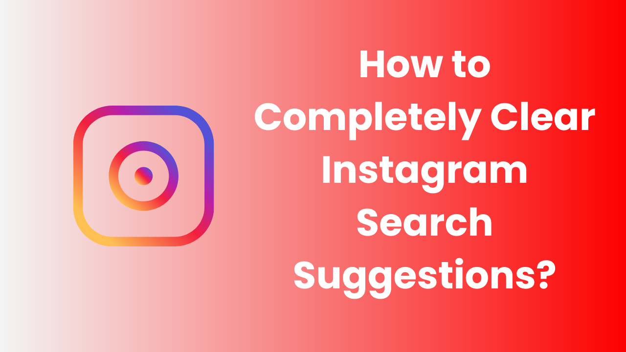 How to Completely Clear Instagram Search Suggestions?
