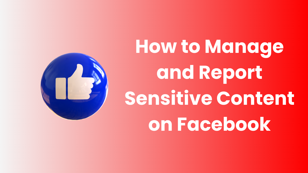 How to Manage and Report Sensitive Content on Facebook