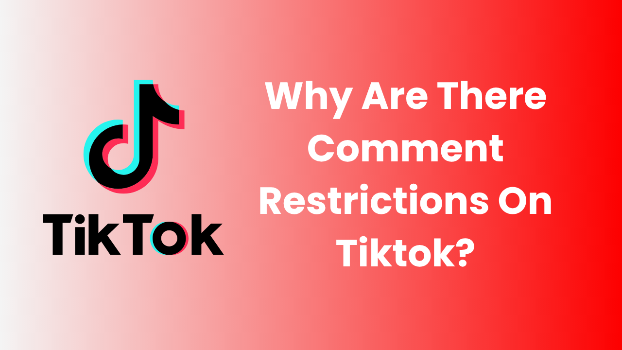 Why Are There Comment Restrictions On Tiktok?