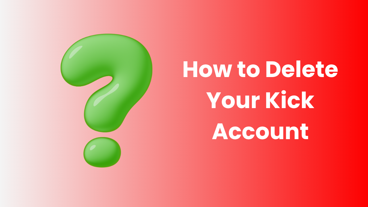 How to Delete Your Kick Account