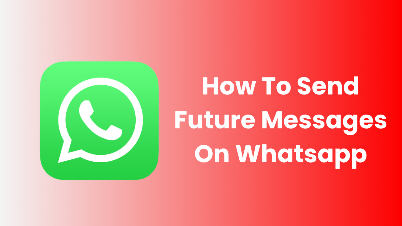 How To Send Future Messages On Whatsapp?