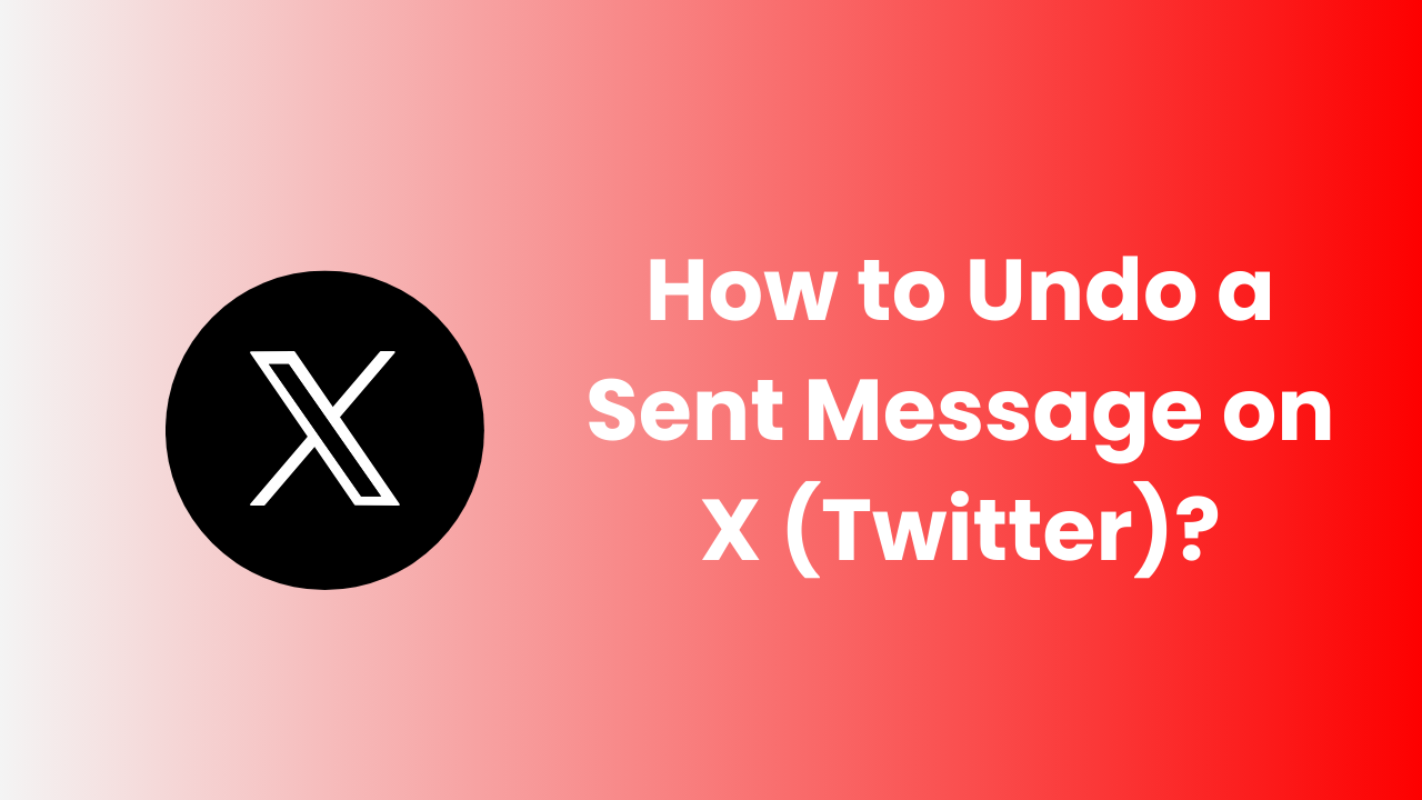 How to Undo a Sent Message on X (Twitter)?