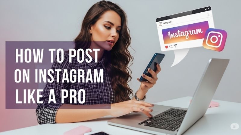 How to Post on Instagram Like a Pro?