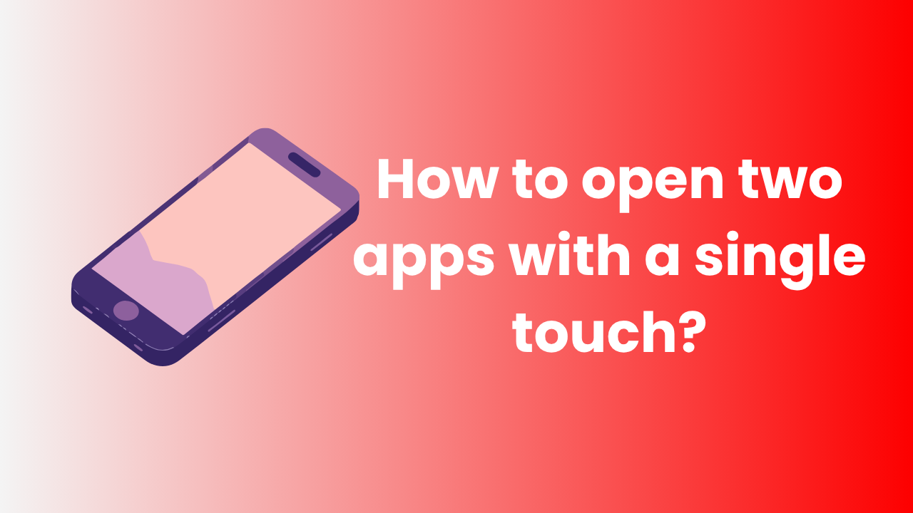 How to open two apps with a single touch?
