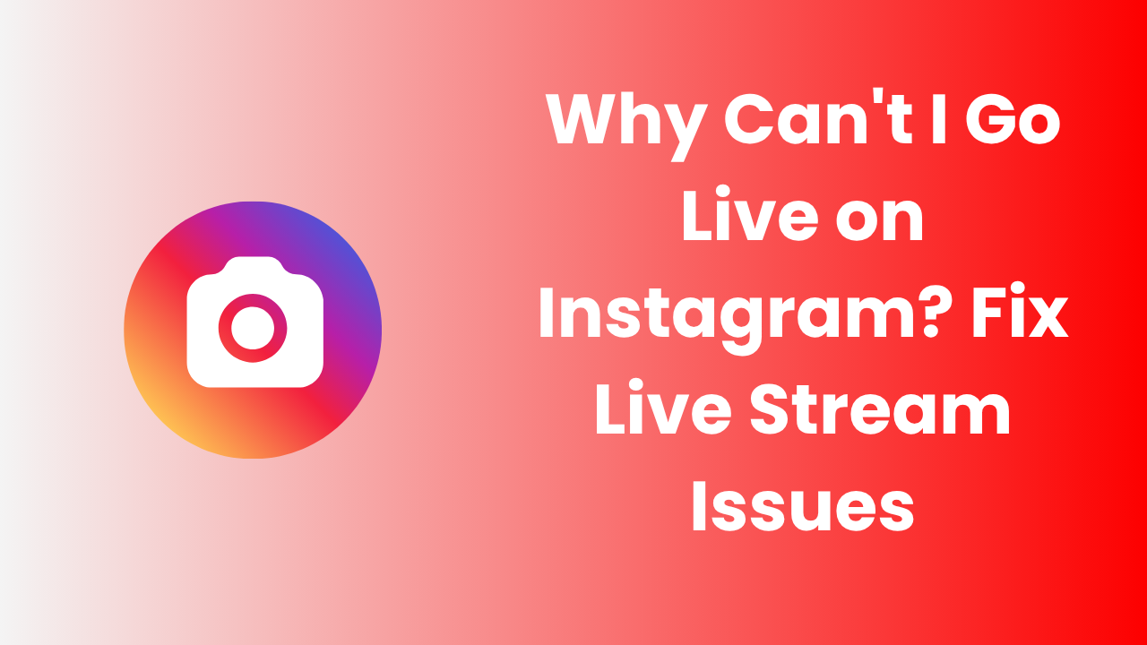 Why Can't I Go Live on Instagram? Fix Live Stream Issues