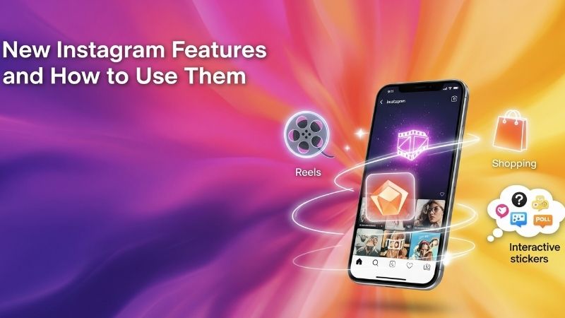New Instagram Features and How to Use Them