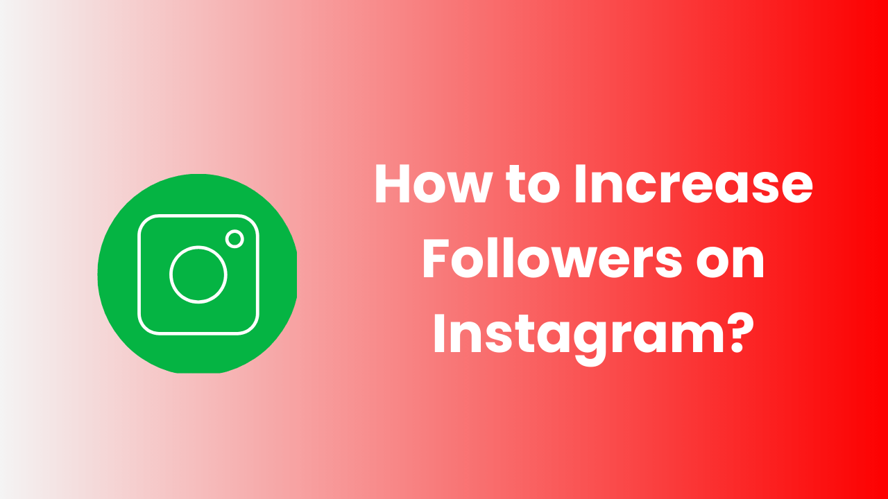 How to Increase Followers on Instagram?
