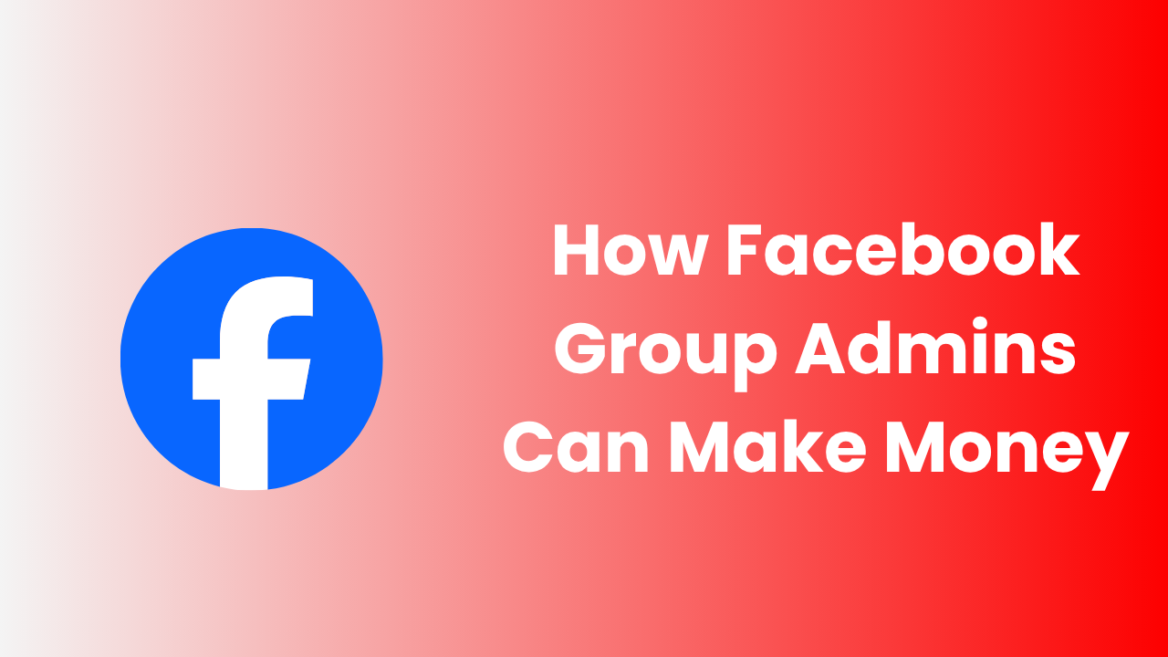 How Facebook Group Admins Can Make Money