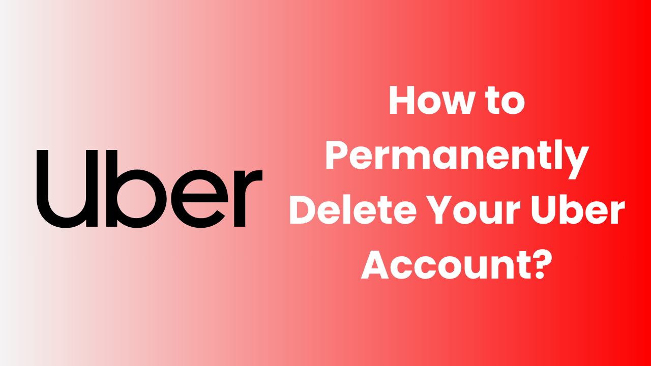 How to Permanently Delete Your Uber Account?