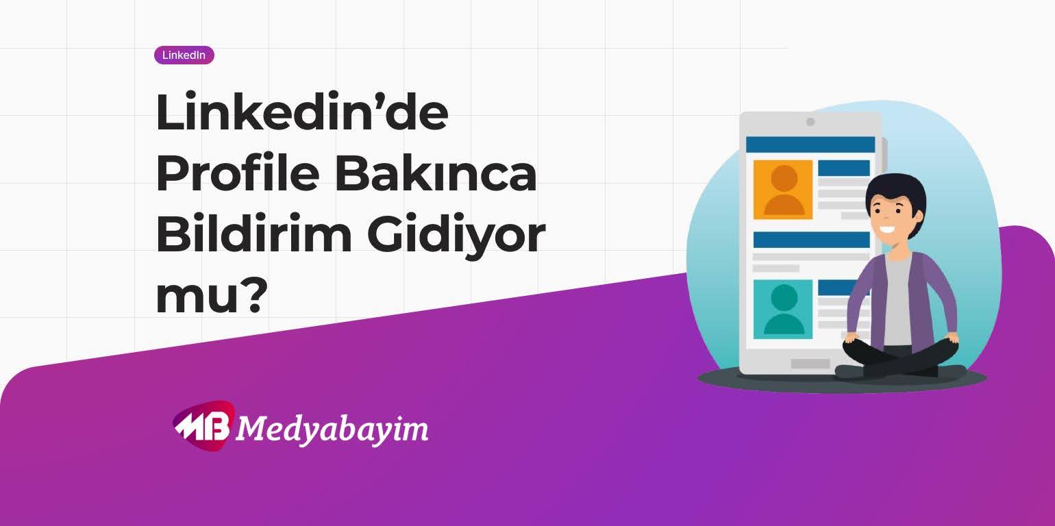 Linkedin’de Profile Bakınca Bildirim Gidiyor mu? linkedinde profile bakınca bildirim gidiyor mu
