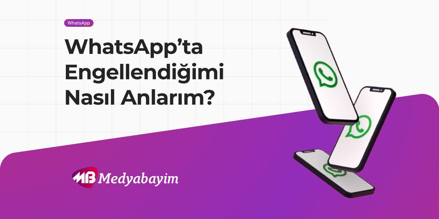 WhatsApp’ta Engellendiğimi Nasıl Anlarım?