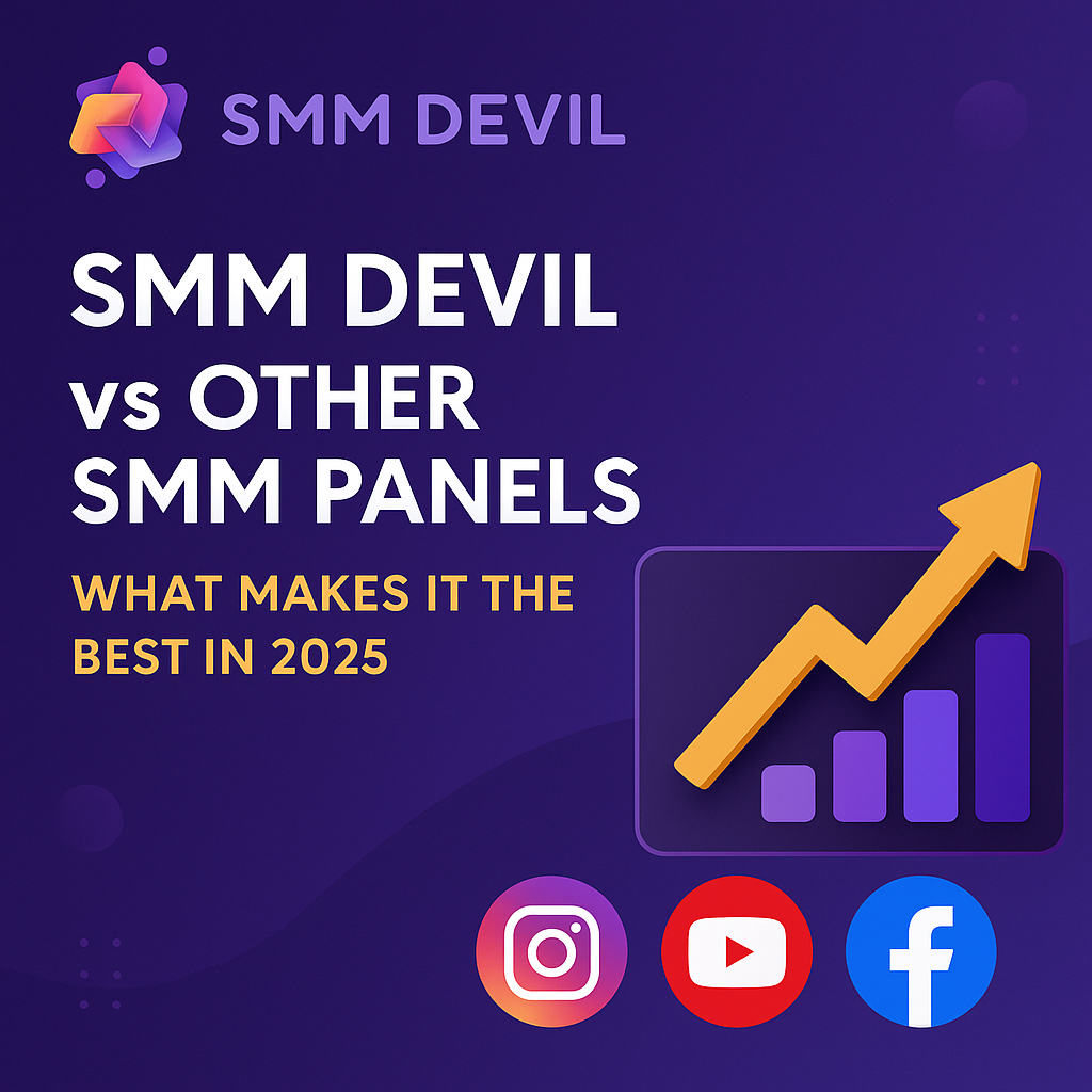 SMM DEVIL vs Other SMM Panels – What Makes It the Best in 2025?