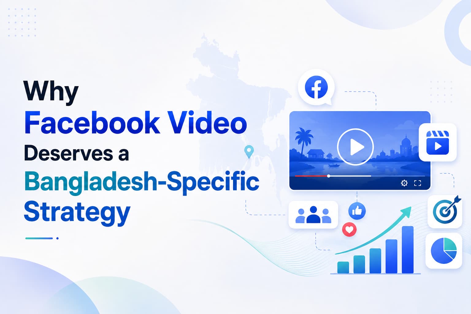 Why Facebook Video Deserves a Bangladesh-Specific Strategy