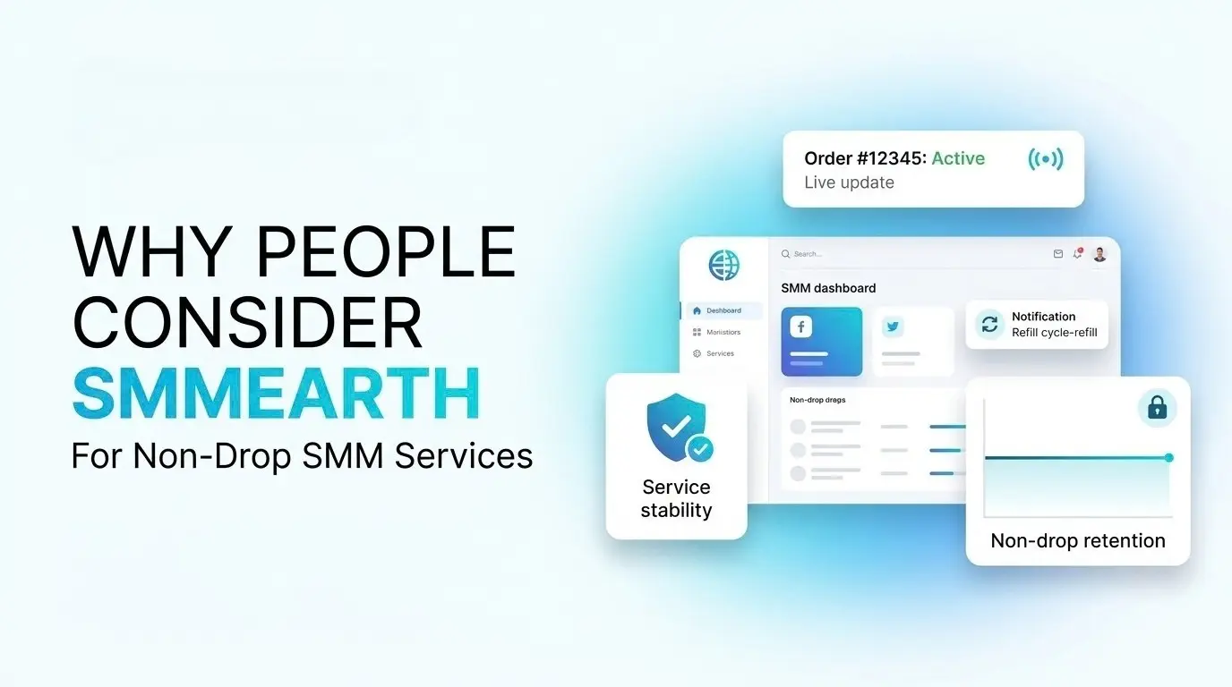 Why People Consider SMMEarth for Non-Drop SMM Services