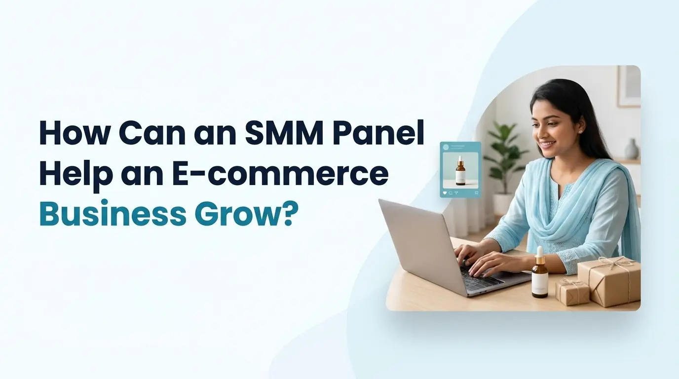 How Can an SMM Panel Help an E-commerce Business Grow?