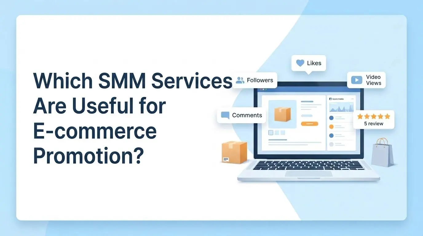 Which SMM Services Are Useful for E-commerce Promotion?