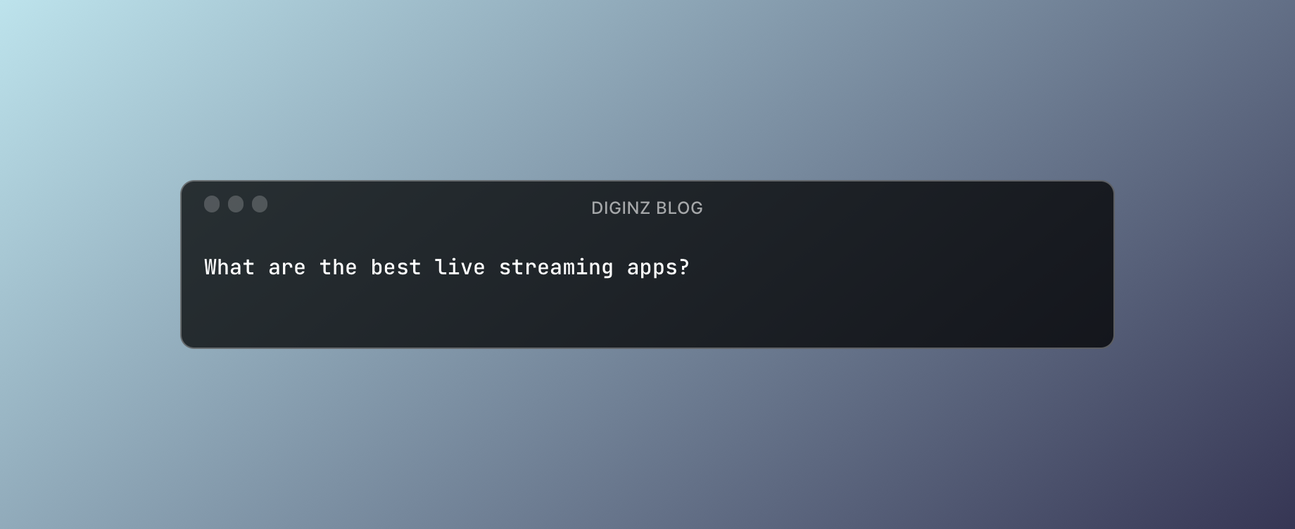 What are the best live streaming apps?
