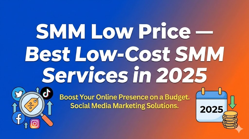 SMM Low Price — Best Low-Cost SMM Services in 2026