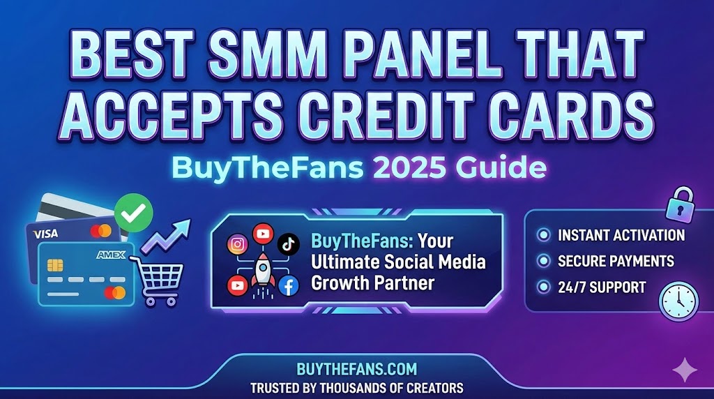 SMM Panel Credit Card: The Best Panels That Accept Credit Cards (2025 Guide)
