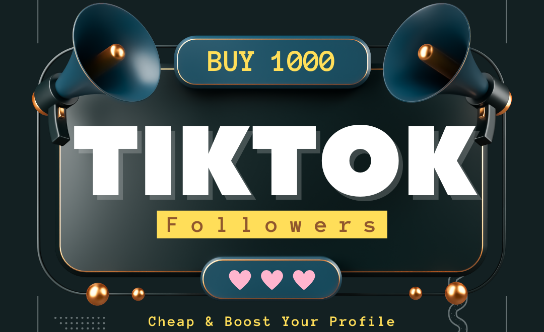 Buy 1000 TikTok Followers Cheap & Boost Your Profile