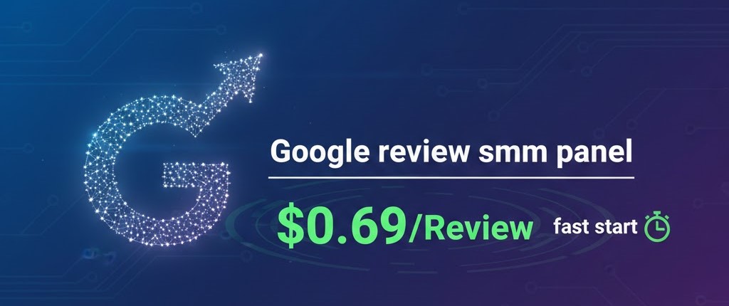 Google review smm panel - $0.69/Review - fast start