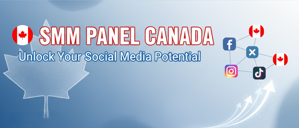 SMM Panel Canada 2025: Affordable, Fast & Trusted Growth Services