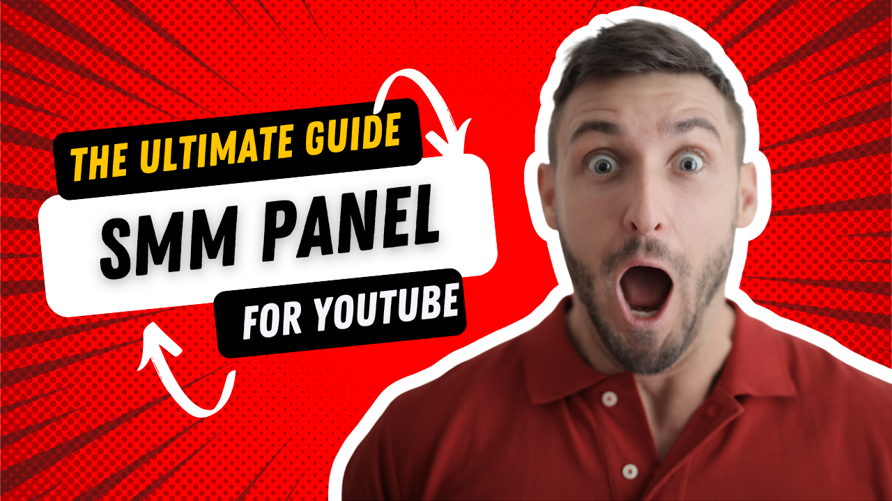 The Ultimate Guide to the Best SMM Panel for YouTube