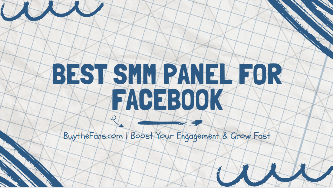 Best SMM Panel for Facebook: Boost Your Engagement & Grow Fast