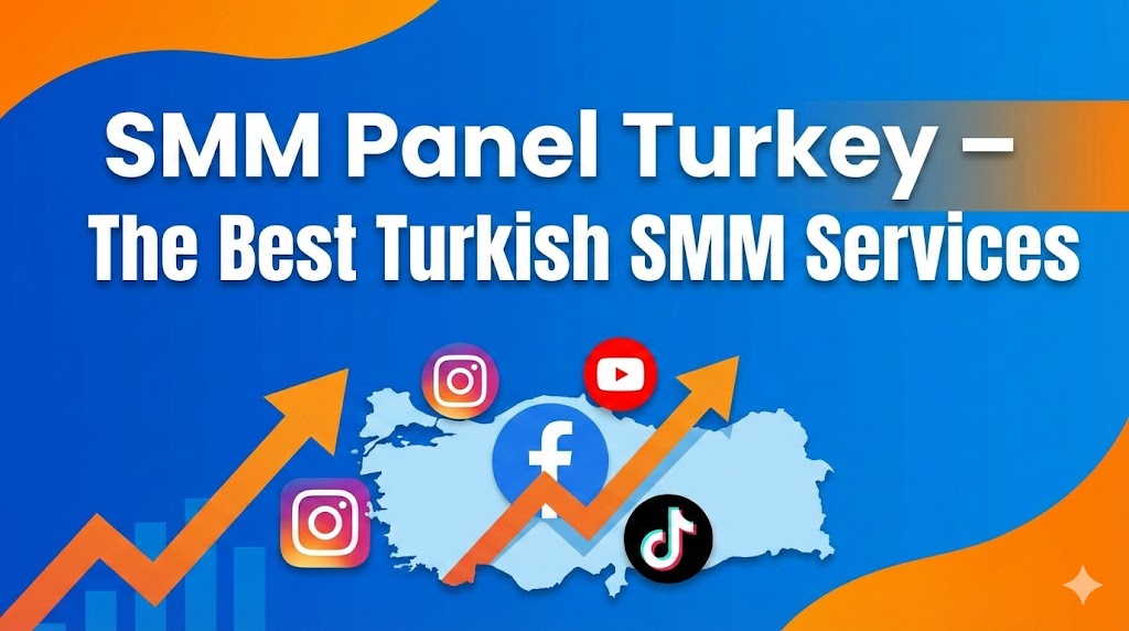 SMM Panel Turkey: La Guía Completa 2026 + El Mejor Panel del Mercado