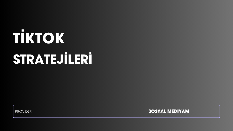 TikTok’ta Takipçi Nasıl Artar? Detaylı Rehber