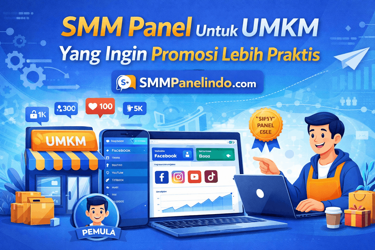 SMM Panel Untuk UMKM Yang Ingin Promosi Lebih Praktis
