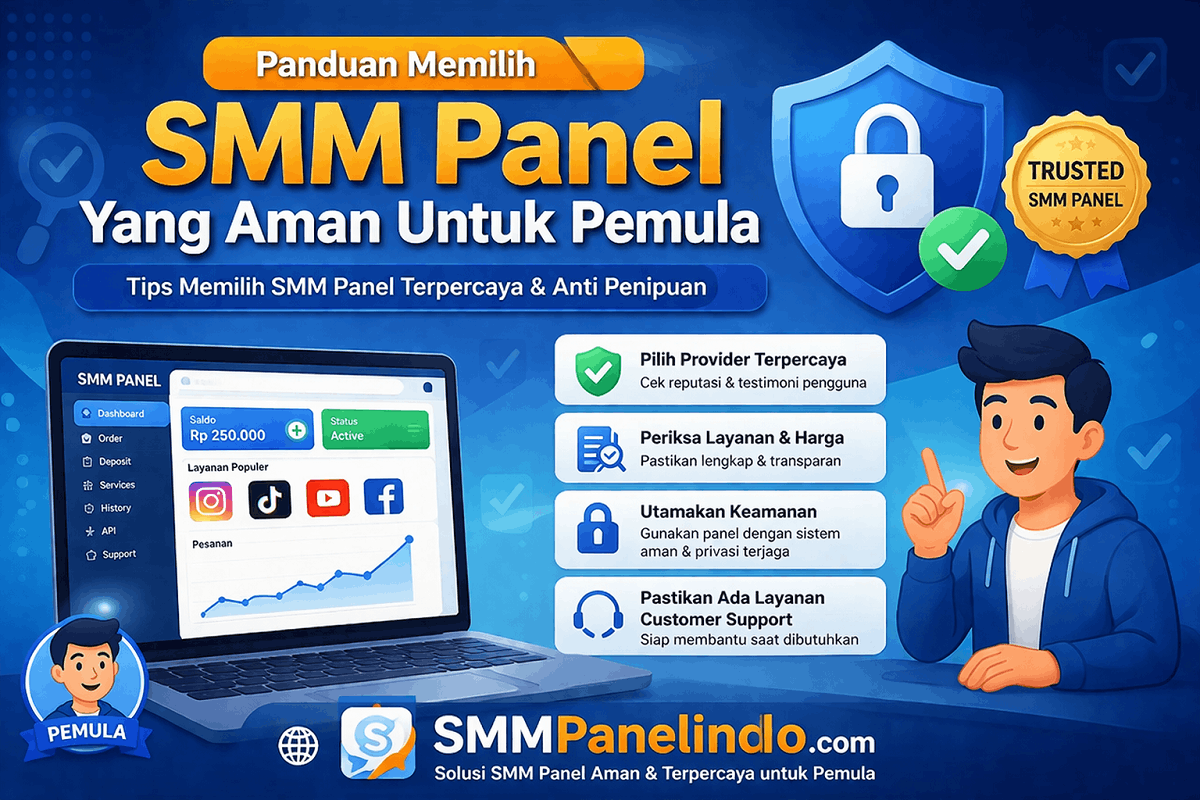 Panduan Memilih SMM Panel Yang Aman Untuk Pemula