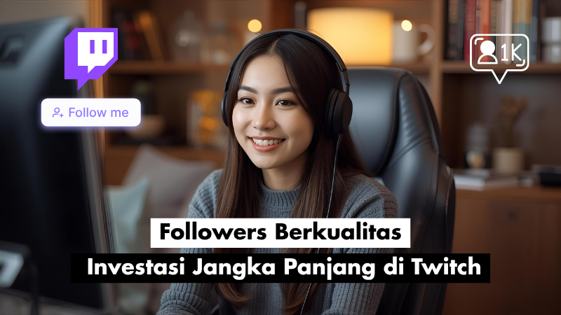 Followers Berkualitas: Investasi Jangka Panjang di Twitch 