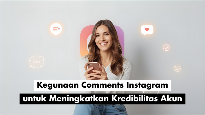 Kegunaan Comments Instagram untuk Meningkatkan Kredibilitas Akun