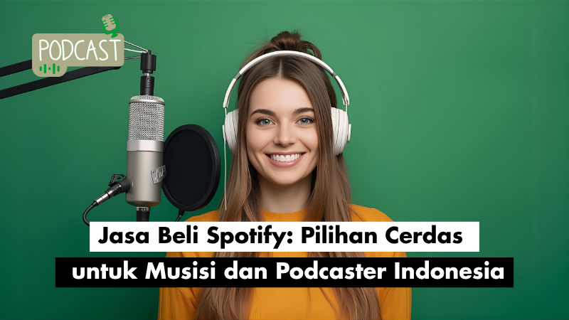 Jasa Beli Spotify: Pilihan Cerdas untuk Musisi dan Podcaster Indonesia
