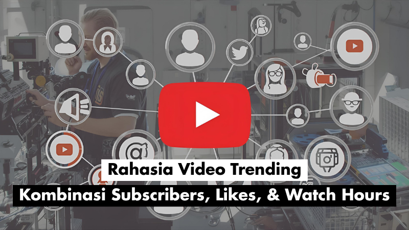 Rahasia Video Trending: Kombinasi Subscribers, Likes,  Watch Hours