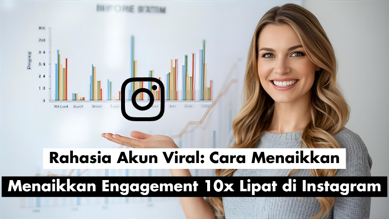 Rahasia Akun Viral: Cara Menaikkan Engagement 10x Lipat di Instagram
