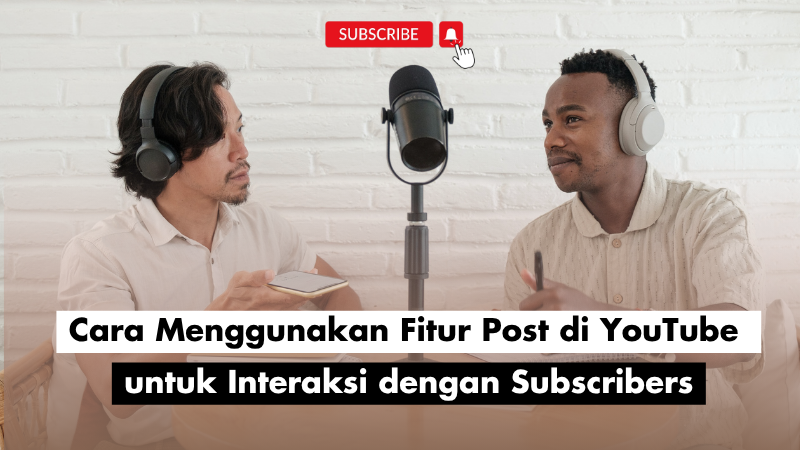 Cara Menggunakan Fitur Post di YouTube untuk Interaksi dengan Subscribers 